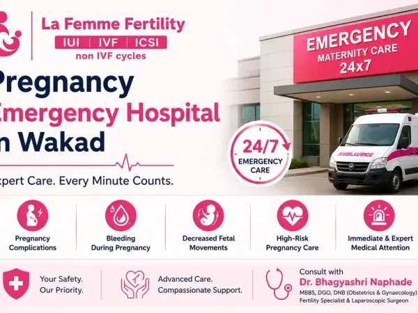 Pregnancy Emergency Hospital in Wakad | La Femme Fertility — Dr. Bhagyashri Naphade